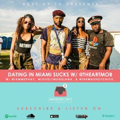 Episode 67 : Dating in Miami Sucks w/ @TheArtMob