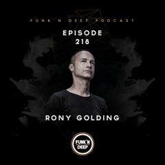 Funk'n Deep Podcast 218 - Rony Golding