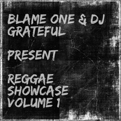 Blame One And DJ Grateful- Reggae Showcase Vol. 1