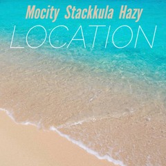 Location - Mocity x Stackkula x Hazy