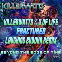 Killerwatts & 3 Of Life - Fractured (Laughing Buddha Remix)