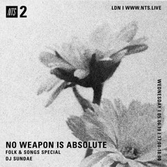 NO WEAPON IS ABSOLUTE - DJ Sundae - 05-06-2019 - NTS 2