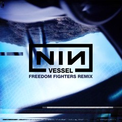 Nine Inch Nails - Vessel (Freedom Fighters Remix)- FREE DOWNLOAD