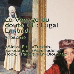 04.06.2019 - Le Voyage Du Doute : Lugal Lanbada