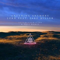 Lzrd - Anything Anymore (feat. Jake Miller) [Aftergeneration & Trye remix]