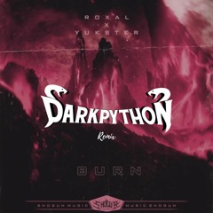 Roxal X Yukster - Burn (Dark Python Orquestal Remix)