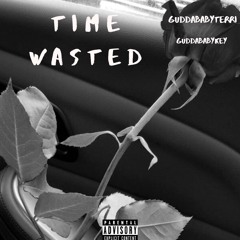 GuddaBabyKey-Time Wasted ft.(Guddababyterri)