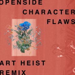 Openside - Character Flaws (Art Heist Remix)