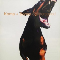 Koma  Bones  Shutterspeed