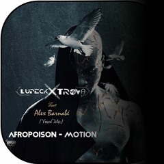AFROPOISON - Motion(Lupeck Xtrova Feat. Alex Barnabé Vocal Mix)