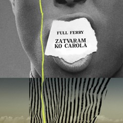 Full Ferry - Zatvaram K'o Carola