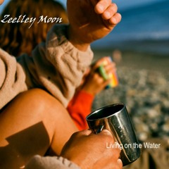 Zeelley Moon - Living On The Water