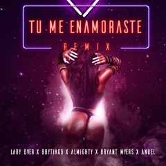 Tu Me Enamoraste - Lary Over (feat. Brytiago, Almighty, Bryant Myers y Anuel AA)