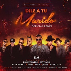 Dile A Tu Marido - DM (feat. Lary Over, Lyan, Eloy, Bryant Myers, Brytiago, Juhn y Miky Woodz)