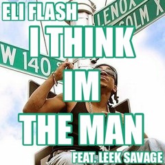 I Think Im The Man (ft Leek Savage)(Prod. PrinceKidd)