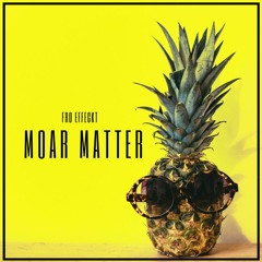 Fro Effeckt - Moar Matter (Original Mix) ***FREE DOWNLOAD***