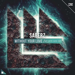 SaberZ - Without Your Love (Jet Zeith Hard Edit)