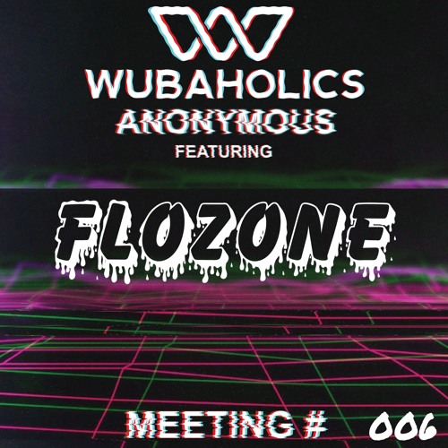Wubaholics Anonymous (Meeting #006) ft. Flozone