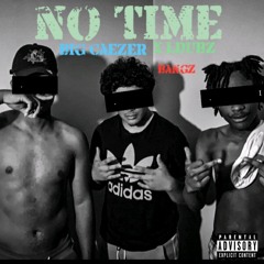 NO TIME - LDUBZ X BANGZ X BIG CEAZER