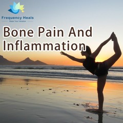Frequency Heals - Bone Pain And Inflammation (XTRA)