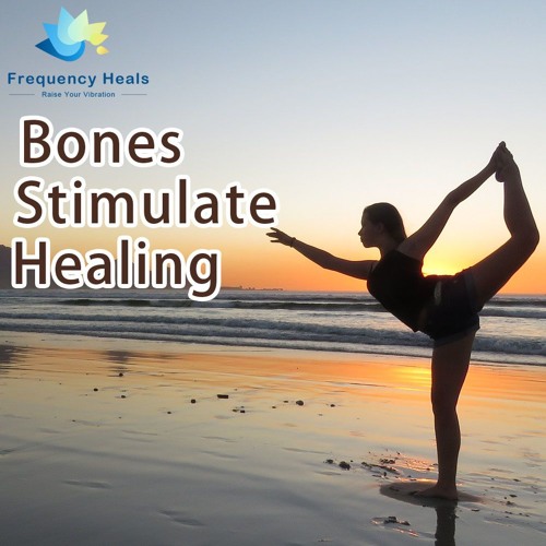 Frequency Heals - Bones Stimulate Healing (XTRA)