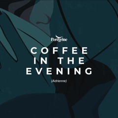 Coffee In The Evening (Adrienne)