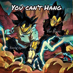 You Can’t Hang (FT. Young Sprite)
