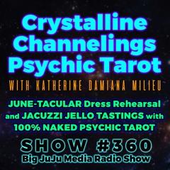 SHOW #360 Psychic Tarot And JUNE - TACULAR Dress Rehearsal & Jacuzzi Jello Tastings