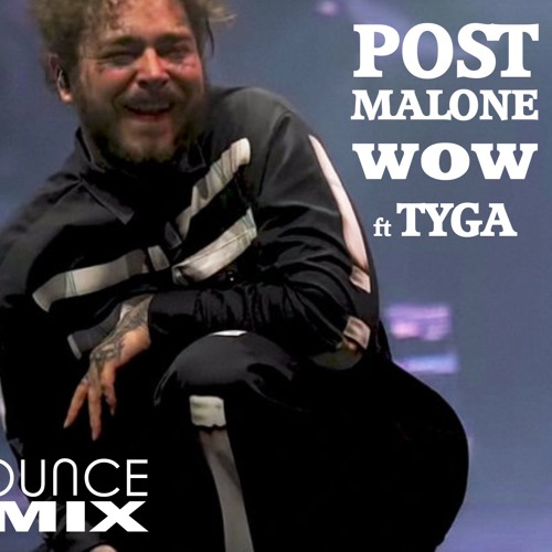 Stream Post Malone - WOW (Jounce remix) ft Tyga by DJ Jounce | Listen  online for free on SoundCloud