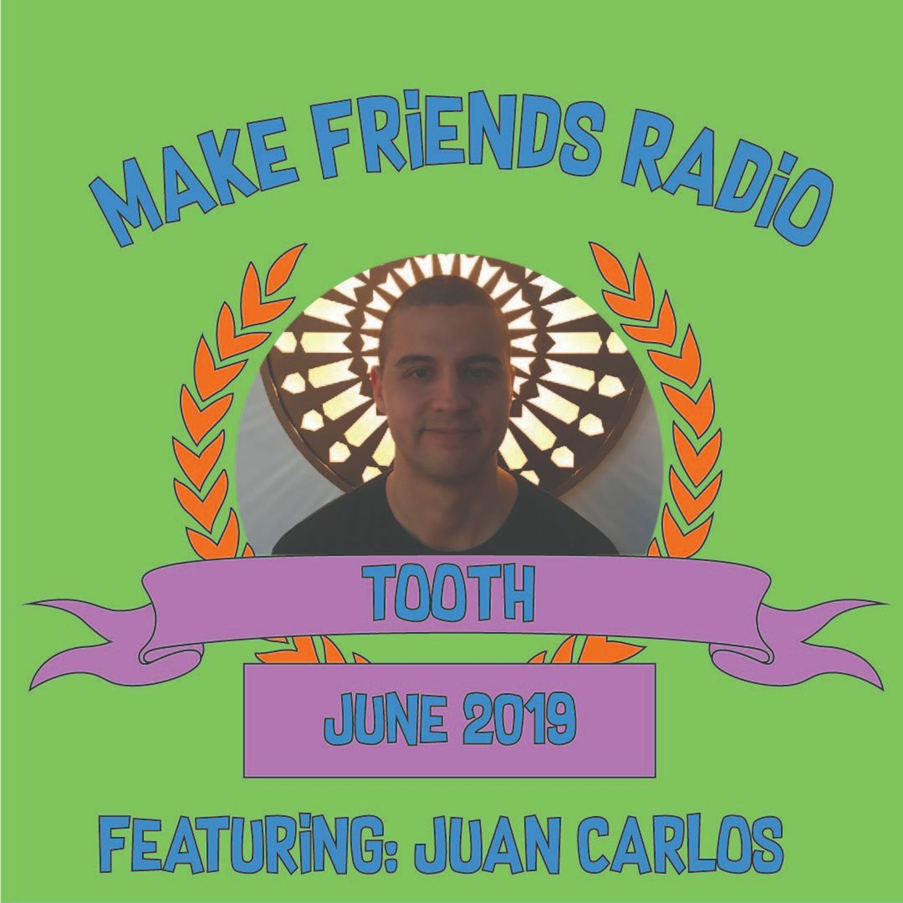 Make Friends Radio - Episode 16 Feat Tooth & Juan Carlos (June 2019) episode artwork