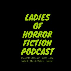 LOHF Present Stories of Horror: Mary E. Wilkins Freeman and Luella Miller