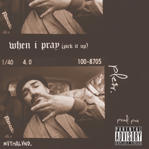 when I pray (pick it up) - PLE$R.  [prod PAX]