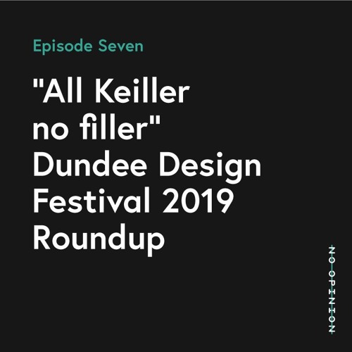 “All Keiller no filler” Dundee Design Festival 2019 Roundup