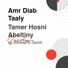 Amr Diab Taaly vs. Tamer Hosny Abeltiny (Waleed Elsadat Mashup)