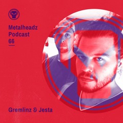 Metalheadz Podcast 66 - Gremlinz & Jesta