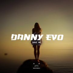 Danny Evo - Save Me [Bass Rebels Release]