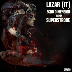 Lazar (IT) - Echo Dimension(Superstrobe Remix)