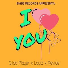 I Love you - Gildo Player X Louiz X Revide