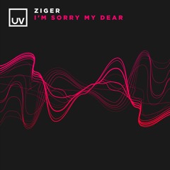 Ziger - I'm Sorry My Dear [UV]