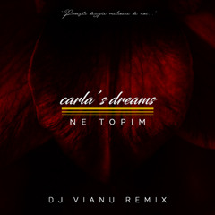 Carla's Dreams - Ne Topim (Dj Vianu Remix)