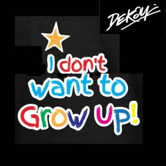Dekay - I Don't Wanna Grow Up