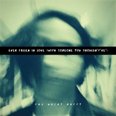 Ever Fallen In Love (With Someone You Shouldn't've)