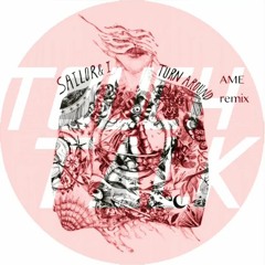 Sailor & I : Turn Around (Âme Remix) TouchTalk Edit
