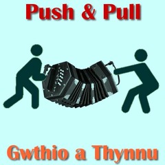 Push and Pull / Gwthio a Thynnu