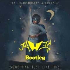 Something Just Like This ( JAW3S Bootleg )