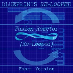Fusion Reactor (Re - Looped) Short Version