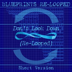 Don't Look Down (Re - Looped) Short Version