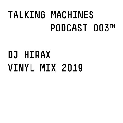 DJ HIRAX | Talking Machines Podcast 003™