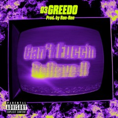 03 Greedo - Cant Fuccin Believe It