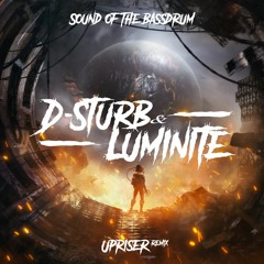 D-sturb & Luminite - Sound of the Bassdrum (Upriser Remix)